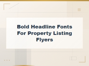 Bold Headline Fonts for Property Listing Flyers That Sell
