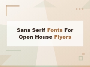 Best Sans Serif Fonts for Open House Flyer Headlines