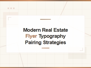 Modern Real Estate Flyer Typography Pairing Strategies for Impactful Design