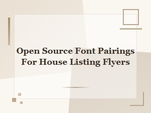 Open Source Font Pairings for House Listing Flyers