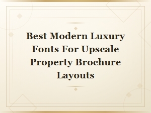 Best Modern Luxury Fonts for Upscale Property Brochure Layouts