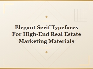 Elegant Serif Typefaces for Luxury Real Estate Marketing Materials