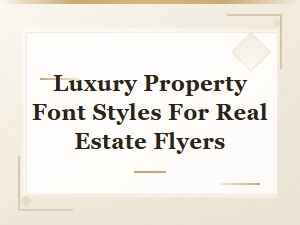 Top Luxury Font Styles for Real Estate Flyers